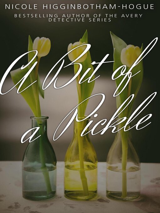 Title details for A Bit of a Pickle by Nicole Higginbotham-Hogue - Available